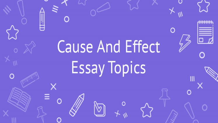 Photo of Cause and Effect Essay Topics that you can feel due to essay writing
