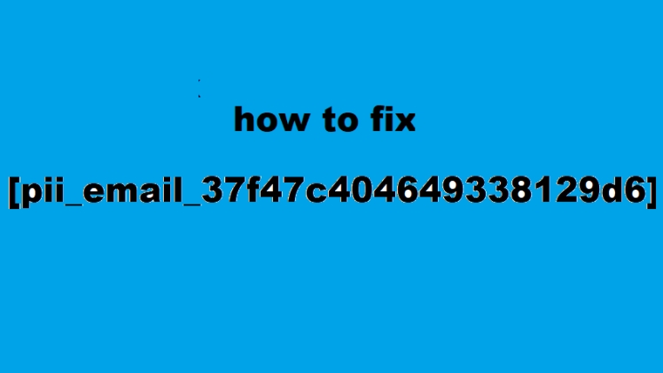 Photo of How to error code fix [pii_email_37f47c404649338129d6]