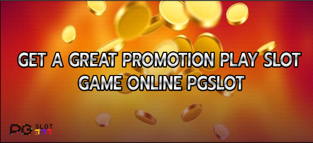 Photo of Get a great promotion play slot game online pgslot