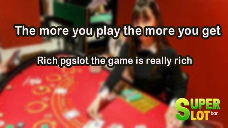 Photo of The more you play the more you get rich pgslot The game is really rich